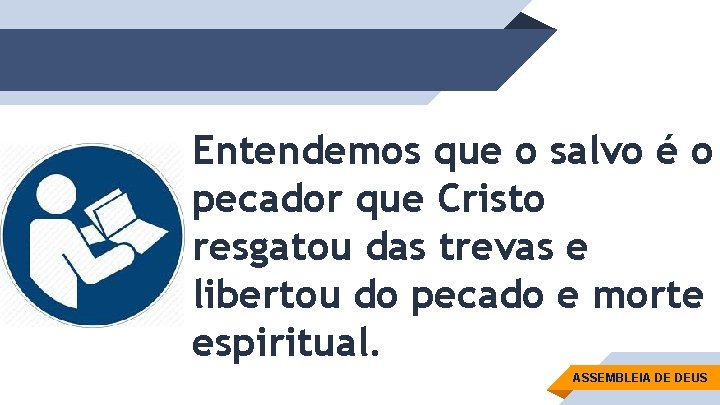 Entendemos que o salvo é o pecador que Cristo resgatou das trevas e libertou