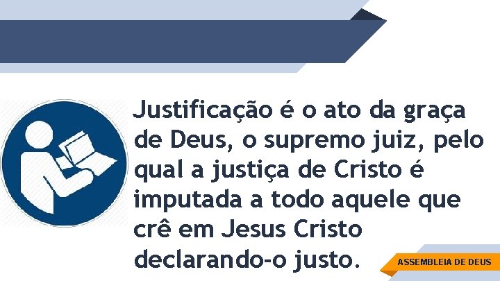 Justificação é o ato da graça de Deus, o supremo juiz, pelo qual a