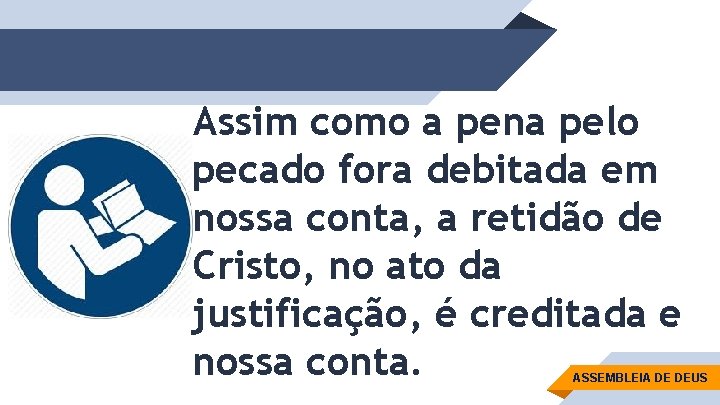 Assim como a pena pelo pecado fora debitada em nossa conta, a retidão de