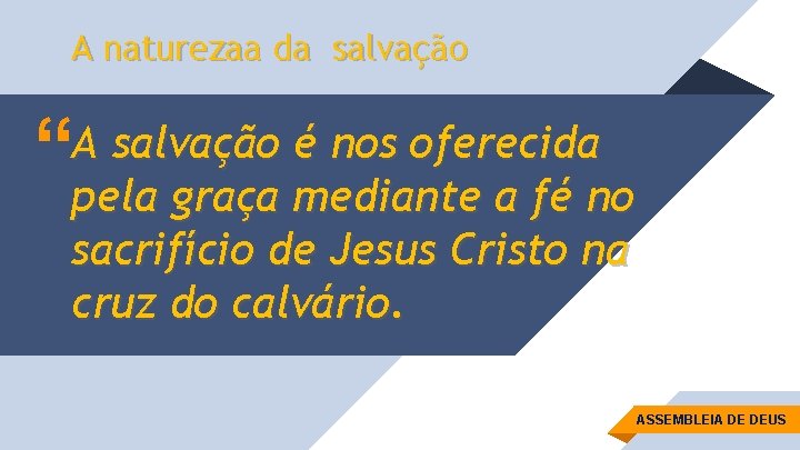 A naturezaa da salvação “ A salvação é nos oferecida pela graça mediante a