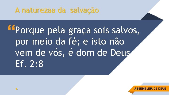 A naturezaa da salvação “ Porque pela graça sois salvos, por meio da fé;