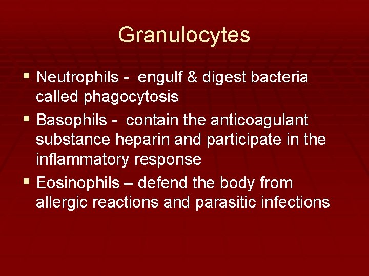 Granulocytes § Neutrophils - engulf & digest bacteria called phagocytosis § Basophils - contain