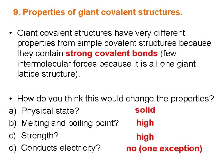 9. Properties of giant covalent structures. • Giant covalent structures have very different properties