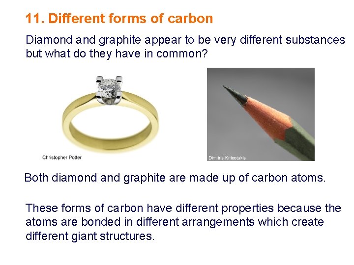 11. Different forms of carbon Diamond and graphite appear to be very different substances