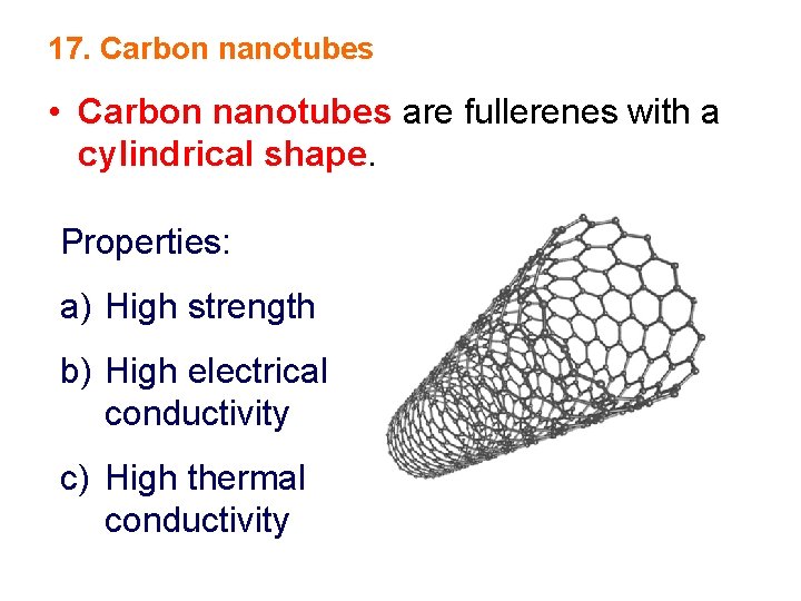 17. Carbon nanotubes • Carbon nanotubes are fullerenes with a cylindrical shape. Properties: a)