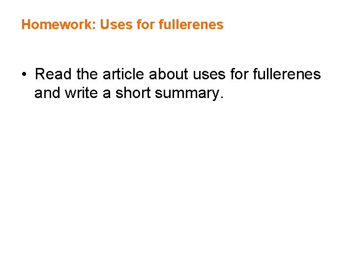 Homework: Uses for fullerenes • Read the article about uses for fullerenes and write