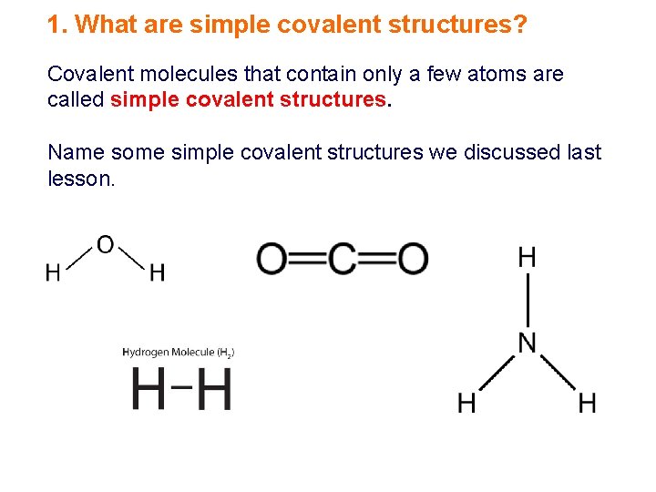 1. What are simple covalent structures? Covalent molecules that contain only a few atoms