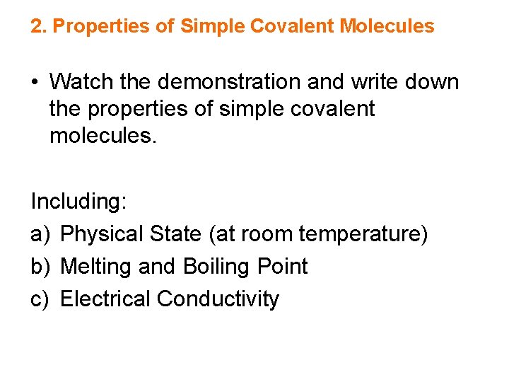 2. Properties of Simple Covalent Molecules • Watch the demonstration and write down the