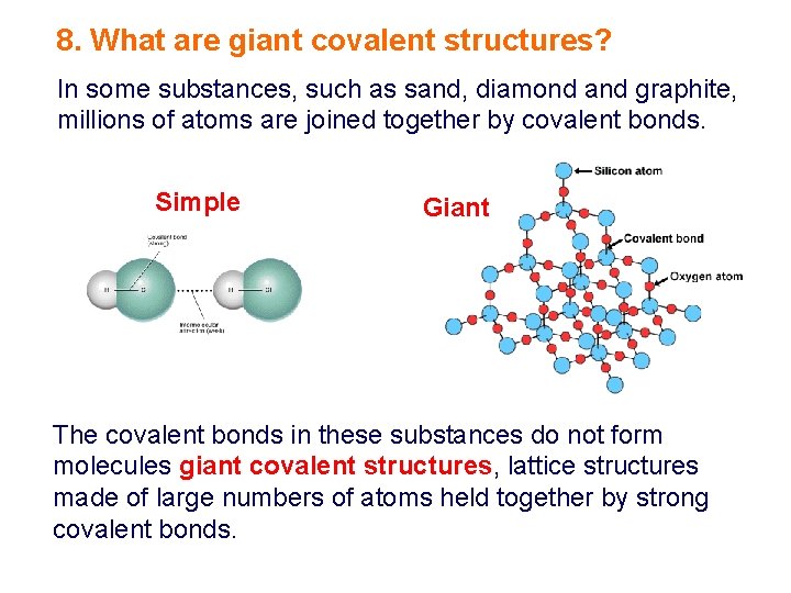 8. What are giant covalent structures? In some substances, such as sand, diamond and