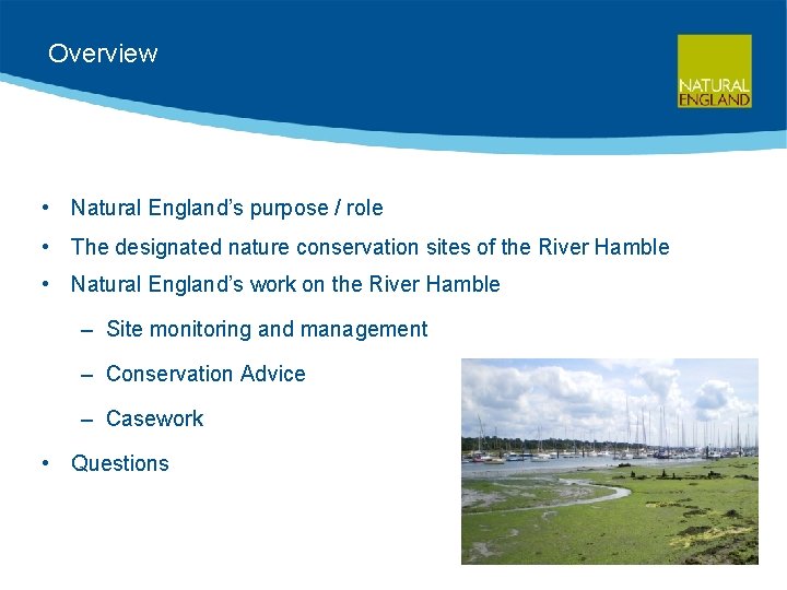 Overview • Natural England’s purpose / role • The designated nature conservation sites of