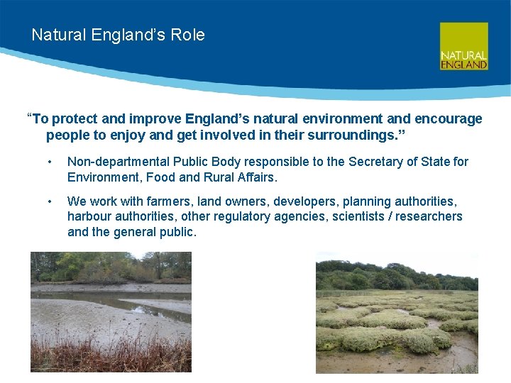 Natural England’s Role “To protect and improve England’s natural environment and encourage people to
