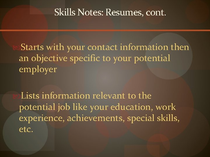 Skills Notes: Resumes, cont. Starts with your contact information then an objective specific to