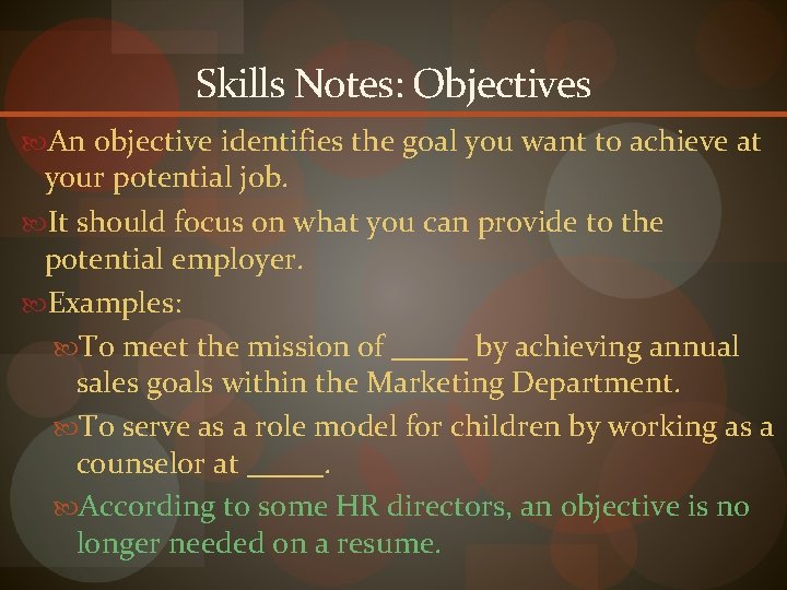 Skills Notes: Objectives An objective identifies the goal you want to achieve at your