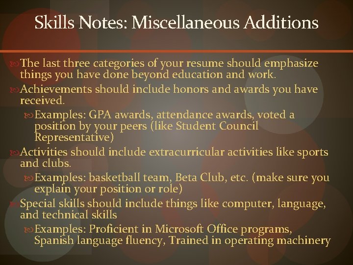 Skills Notes: Miscellaneous Additions The last three categories of your resume should emphasize things