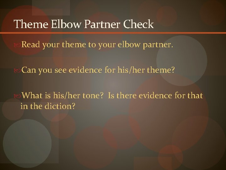 Theme Elbow Partner Check Read your theme to your elbow partner. Can you see