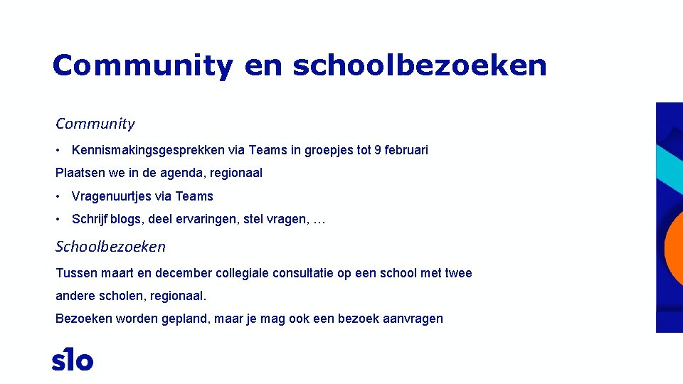 Community en schoolbezoeken Community • Kennismakingsgesprekken via Teams in groepjes tot 9 februari Plaatsen