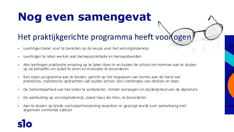 Nog even samengevat Het praktijkgerichte programma heeft voor ogen • Leerlingen beter voor te