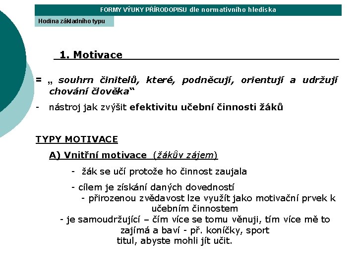 FORMY VÝUKY PŘÍRODOPISU dle normativního hlediska Hodina základního typu 1. Motivace = „ souhrn