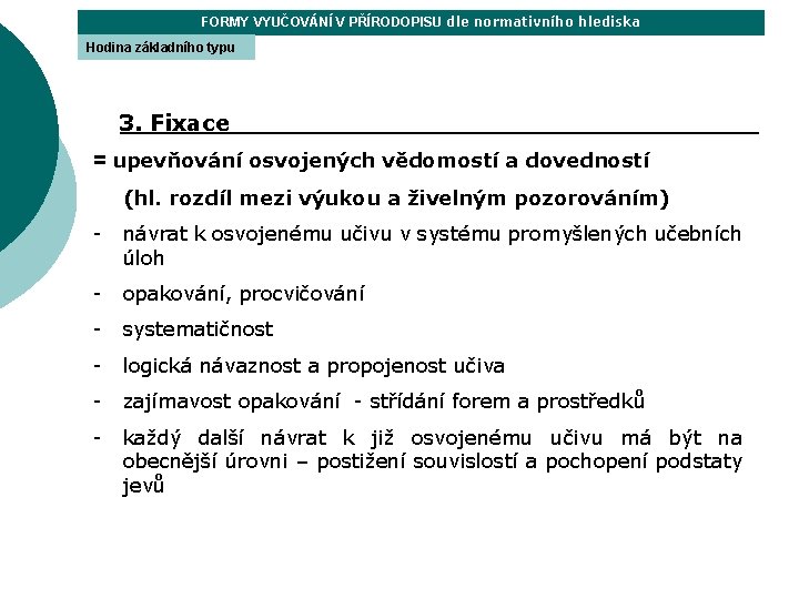 FORMY VYUČOVÁNÍ V PŘÍRODOPISU dle normativního hlediska Hodina základního typu 3. Fixace = upevňování