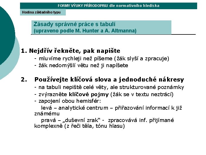 FORMY VÝUKY PŘÍRODOPISU dle normativního hlediska Hodina základního typu Zásady správné práce s tabulí