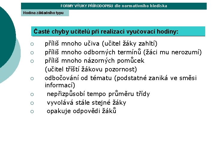 FORMY VÝUKY PŘÍRODOPISU dle normativního hlediska Hodina základního typu Časté chyby učitelů při realizaci