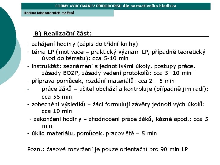 FORMY VYUČOVÁNÍ V PŘÍRODOPISU dle normativního hlediska Hodina laboratorních cvičení B) Realizační část: -