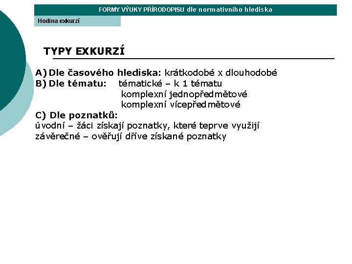 FORMY VÝUKY PŘÍRODOPISU dle normativního hlediska Hodina exkurzí TYPY EXKURZÍ A) Dle časového hlediska: