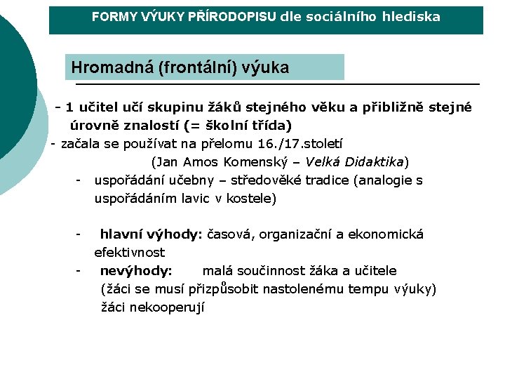 FORMY VÝUKY PŘÍRODOPISU dle sociálního hlediska Hromadná (frontální) výuka - 1 učitel učí skupinu