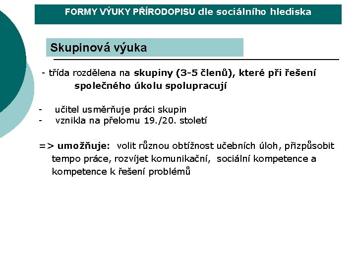 FORMY VÝUKY PŘÍRODOPISU dle sociálního hlediska Skupinová výuka - třída rozdělena na skupiny (3