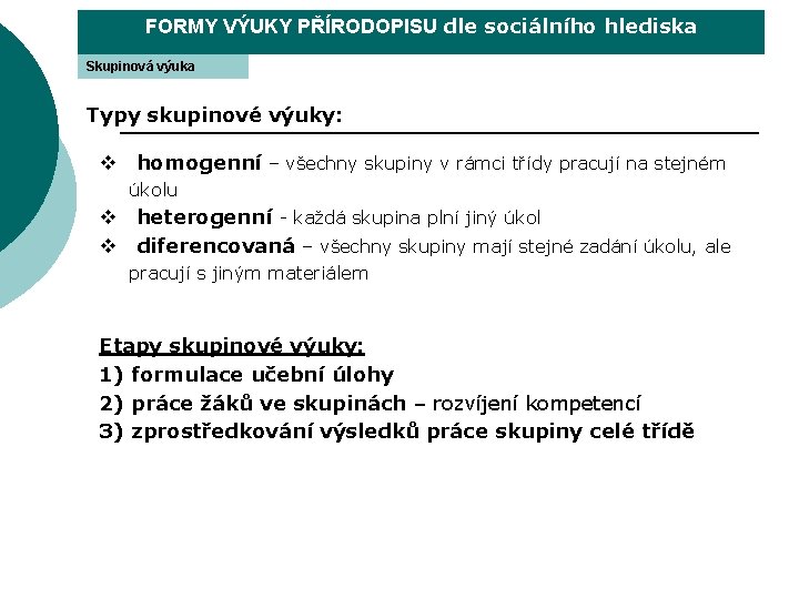 FORMY VÝUKY PŘÍRODOPISU dle sociálního hlediska Skupinová výuka Typy skupinové výuky: v homogenní –