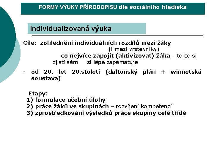 FORMY VÝUKY PŘÍRODOPISU dle sociálního hlediska Individualizovaná výuka Cíle: zohlednění individuálních rozdílů mezi žáky