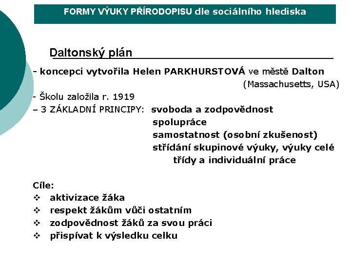 FORMY VÝUKY PŘÍRODOPISU dle sociálního hlediska Daltonský plán - koncepci vytvořila Helen PARKHURSTOVÁ ve