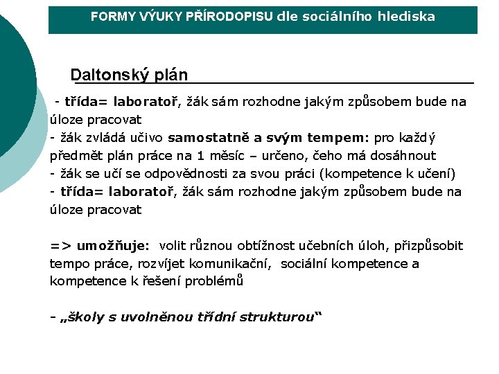 FORMY VÝUKY PŘÍRODOPISU dle sociálního hlediska Daltonský plán - třída= laboratoř, žák sám rozhodne