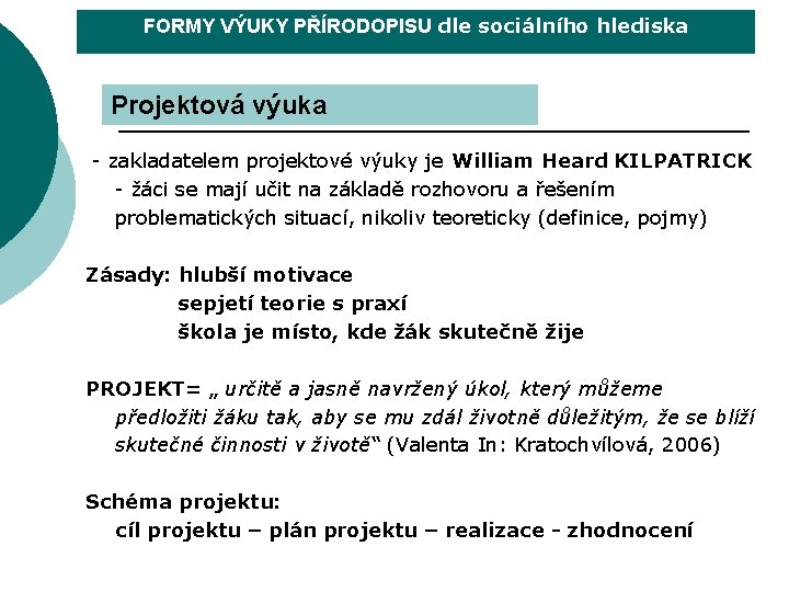 FORMY VÝUKY PŘÍRODOPISU dle sociálního hlediska Projektová výuka - zakladatelem projektové výuky je William