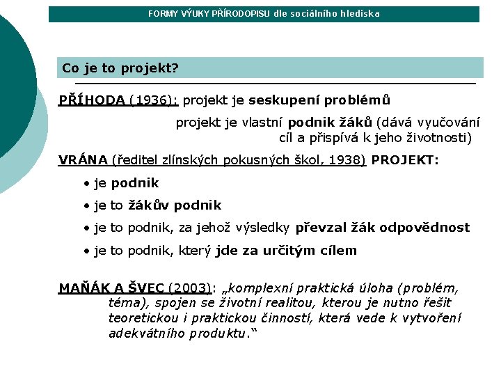 FORMY VÝUKY PŘÍRODOPISU dle sociálního hlediska Co je to projekt? PŘÍHODA (1936): projekt je