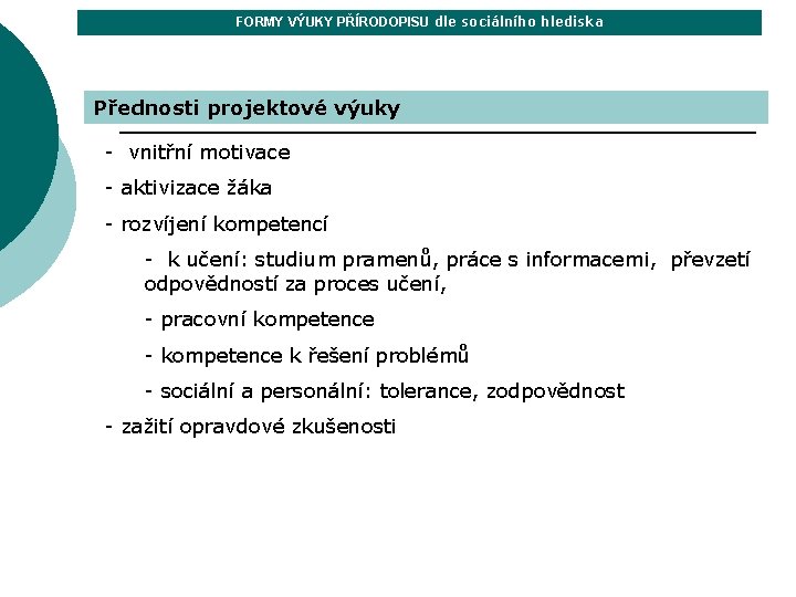 FORMY VÝUKY PŘÍRODOPISU dle sociálního hlediska Přednosti projektové výuky - vnitřní motivace - aktivizace