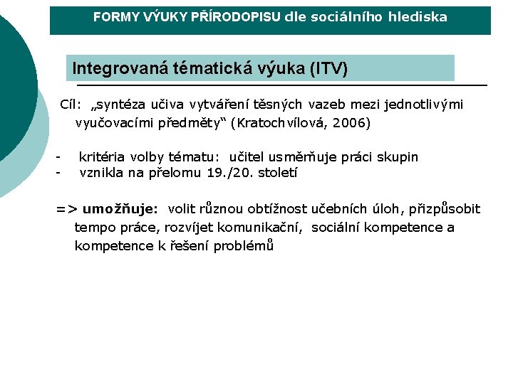 FORMY VÝUKY PŘÍRODOPISU dle sociálního hlediska Integrovaná tématická výuka (ITV) Cíl: „syntéza učiva vytváření