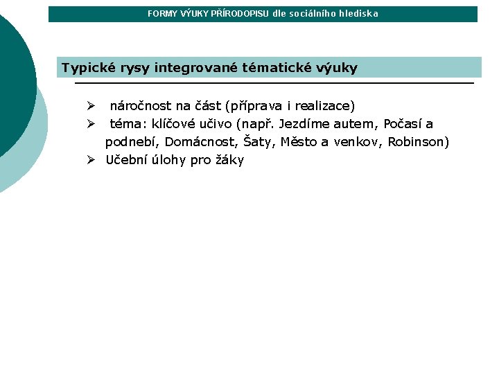 FORMY VÝUKY PŘÍRODOPISU dle sociálního hlediska Typické rysy integrované tématické výuky náročnost na část