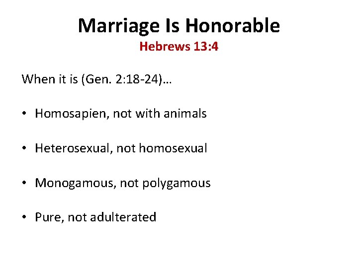 Marriage Is Honorable Hebrews 13: 4 When it is (Gen. 2: 18 -24)… •