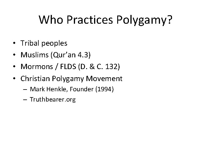 Who Practices Polygamy? • • Tribal peoples Muslims (Qur’an 4. 3) Mormons / FLDS