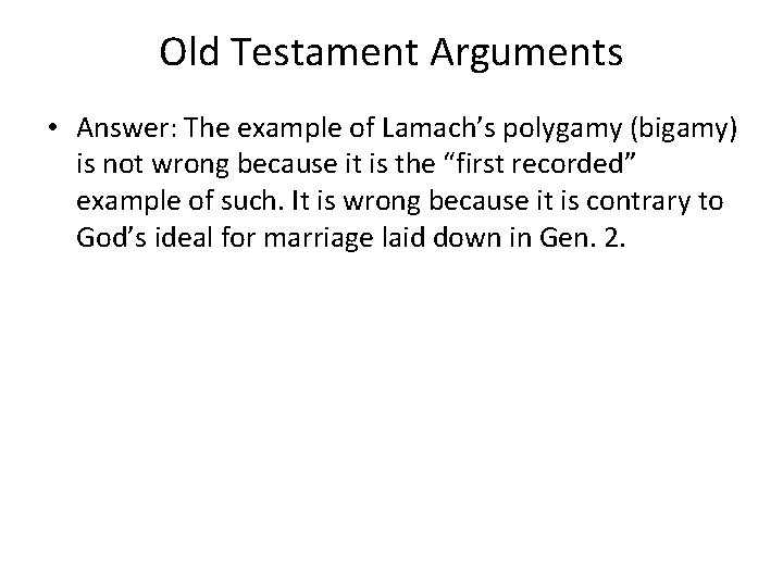 Old Testament Arguments • Answer: The example of Lamach’s polygamy (bigamy) is not wrong