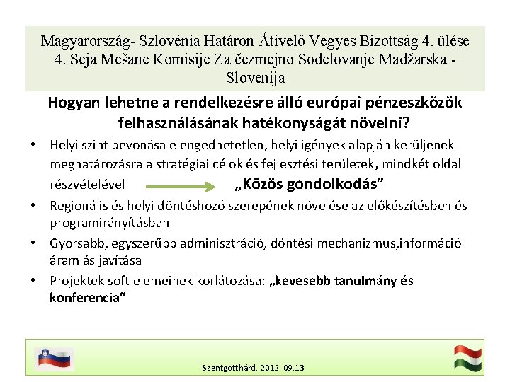 Magyarország- Szlovénia Határon Átívelő Vegyes Bizottság 4. ülése 4. Seja Mešane Komisije Za čezmejno