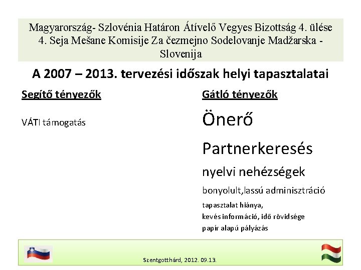 Magyarország- Szlovénia Határon Átívelő Vegyes Bizottság 4. ülése 4. Seja Mešane Komisije Za čezmejno