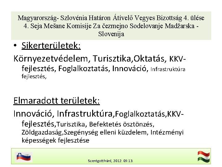 Magyarország- Szlovénia Határon Átívelő Vegyes Bizottság 4. ülése 4. Seja Mešane Komisije Za čezmejno