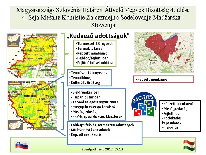 Magyarország- Szlovénia Határon Átívelő Vegyes Bizottság 4. ülése 4. Seja Mešane Komisije Za čezmejno