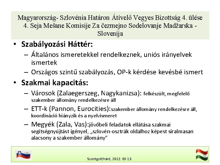 Magyarország- Szlovénia Határon Átívelő Vegyes Bizottság 4. ülése 4. Seja Mešane Komisije Za čezmejno