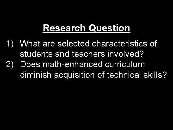Research Question 1) What are selected characteristics of students and teachers involved? 2) Does