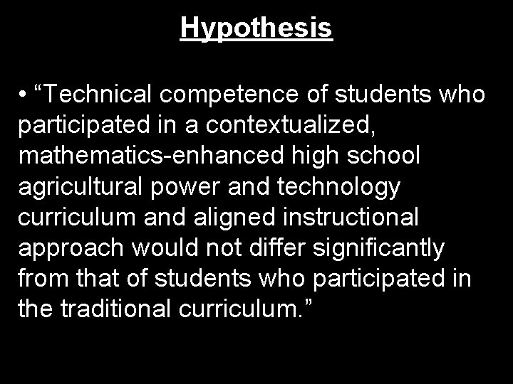 Hypothesis • “Technical competence of students who participated in a contextualized, mathematics-enhanced high school