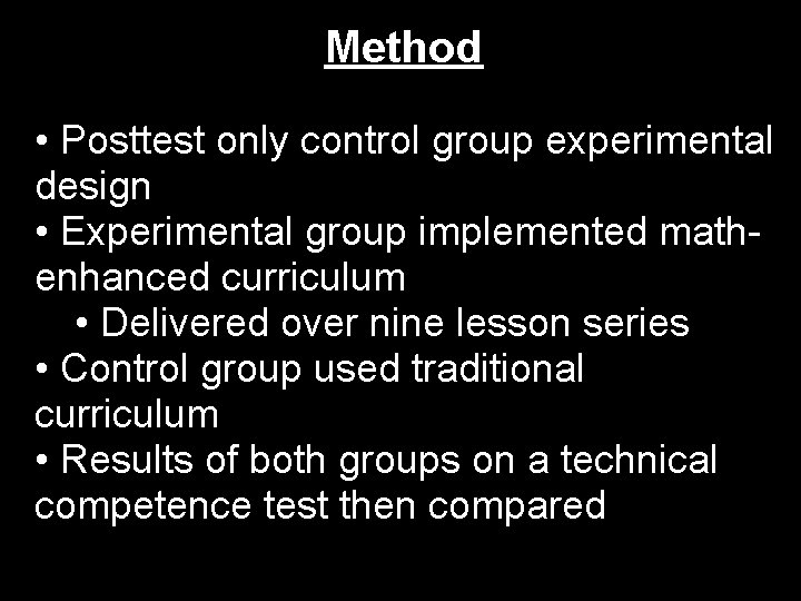 Method • Posttest only control group experimental design • Experimental group implemented mathenhanced curriculum