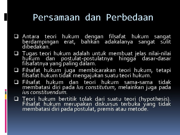 Persamaan dan Perbedaan q Antara q q teori hukum dengan filsafat hukum sangat berdampingan